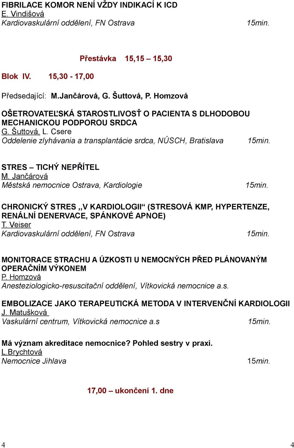 Jančárová Městská nemocnice Ostrava, Kardiologie CHRONICKÝ STRES,,V KARDIOLOGII (STRESOVÁ KMP, HYPERTENZE, RENÁLNÍ DENERVACE, SPÁNKOVÉ APNOE) T.