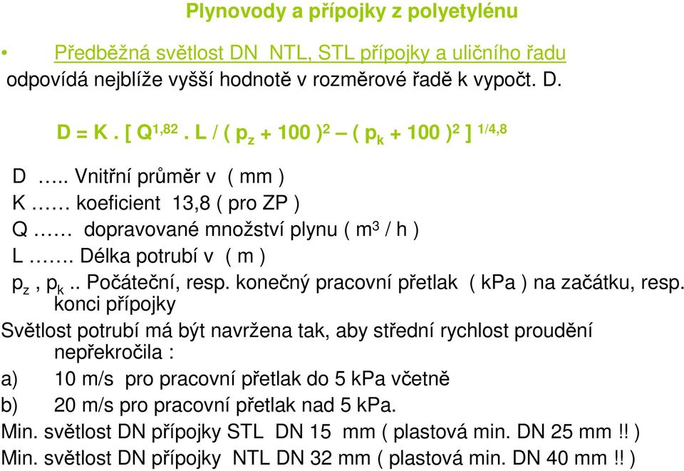 . Počáteční, resp. konečný pracovní přetlak ( kpa ) na začátku, resp.