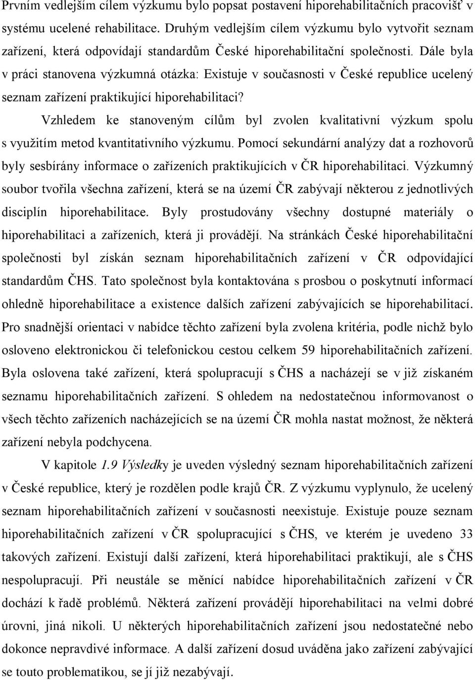 Dále byla v práci stanovena výzkumná otázka: Existuje v současnosti v České republice ucelený seznam zařízení praktikující hiporehabilitaci?