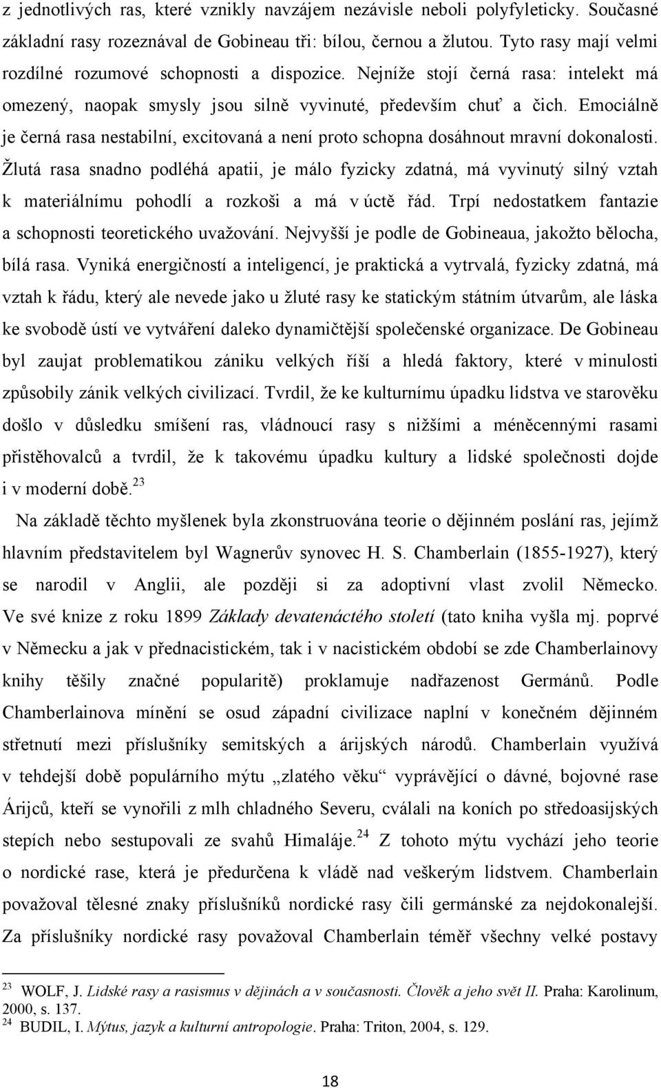 Emociálně je černá rasa nestabilní, excitovaná a není proto schopna dosáhnout mravní dokonalosti.