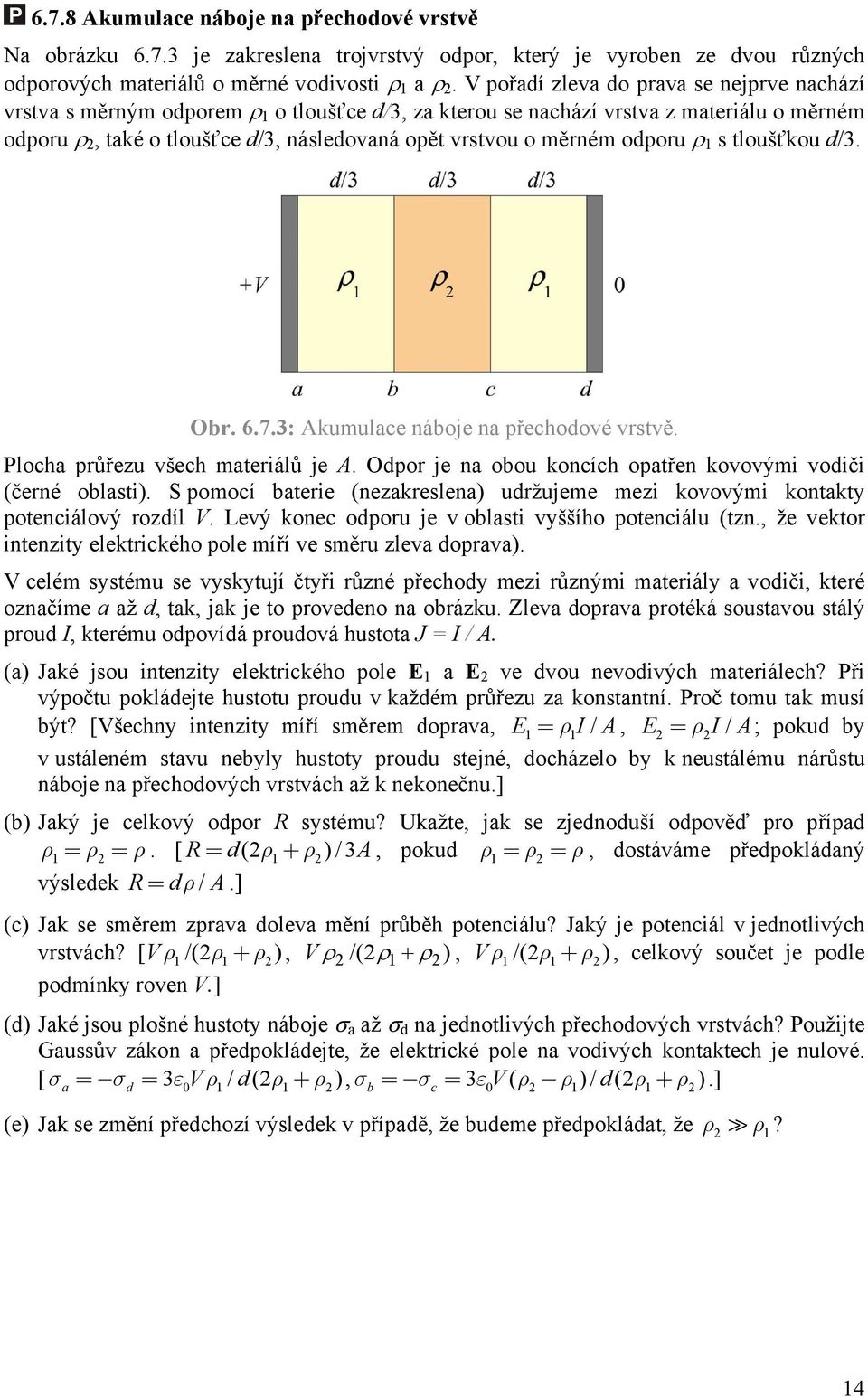 1 s tloušťkou d/3. Obr. 6.7.3: Akumulac náboj na přchodové vrstvě. Plocha průřzu všch matriálů j A. Odpor j na obou koncích opatřn kovovými vodiči (črné oblasti).