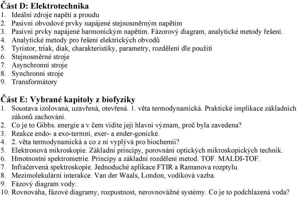 Asynchronní stroje 8. Synchronní stroje 9. Transformátory Část E: Vybrané kapitoly z biofyziky 1. Soustava izolovaná, uzavřená, otevřená. 1. věta termodynamická.