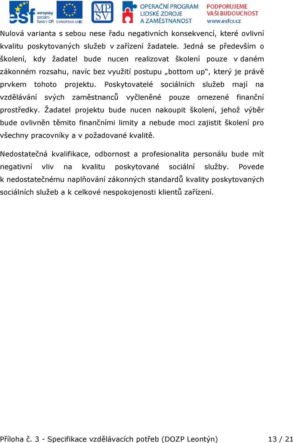 Poskytovatelé sociálních služeb mají na vzdělávání svých zaměstnanců vyčleněné pouze omezené finanční prostředky.