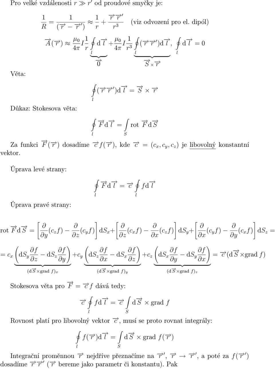 Úprava evé strany: F d = c fd Úprava pravé strany: rot F d = ( f = c x d y z d z [ y (c zf) ] [ z (c yf) d x + z (c xf) ] [ x (c zf) d y + x (c yf) ] y (c xf) d z = ) f } {{ y } (d grad f) x ) x d f