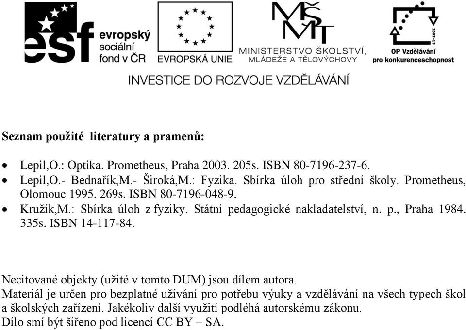 Státní pedagogické nakladatelství, n. p., Praha 198. 335s. ISBN 1-117-8. Necitované objekty (užité v tomto DUM) jsou dílem autora.