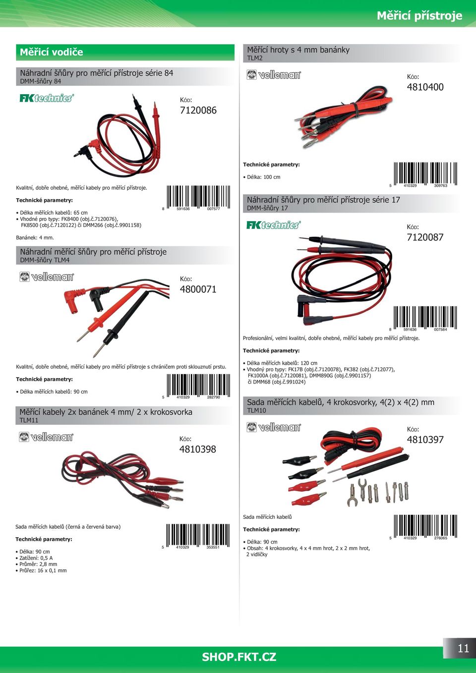 Náhradní m ící š ry pro m ící p ístroje DMM-š ry TLM4 8 591636 007577 Náhradní š ry pro m ící p ístroje série 17 DMM-š ry 17 5 410329 309763 7120087 4800071 Profesionální, velmi kvalitní, dob e