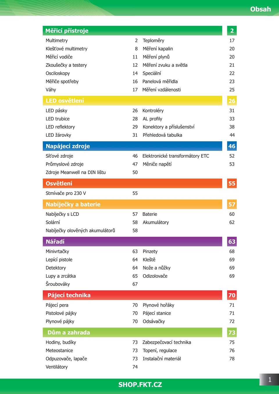 ehledová tabulka 44 Napájecí zdroje 46 Sí ové zdroje 46 Elektronické transformátory ETC 52 Pr myslové zdroje 47 M ni e nap tí 53 Zdroje Meanwell na DIN lištu 50 Osv tlení 55 Stmíva e pro 230 V 55