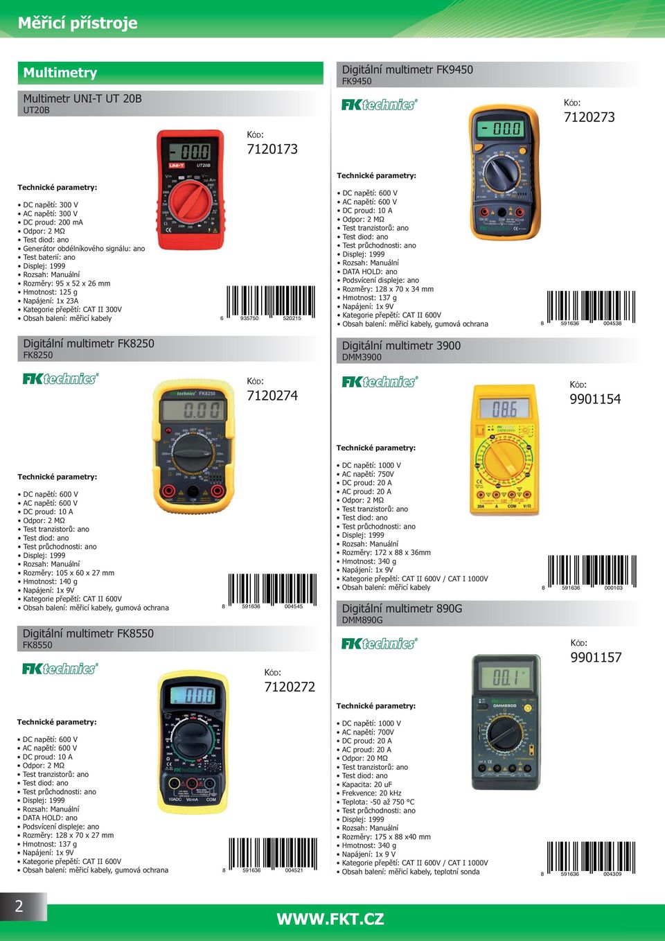 935750 520215 Digitální multimetr FK8250 FK8250 7120274 DC nap tí: 600 V AC nap tí: 600 V DC proud: 10 A Odpor: 2 M Test tranzistor : ano Test diod: ano Test pr chodnosti: ano Displej: 1999 Rozsah: