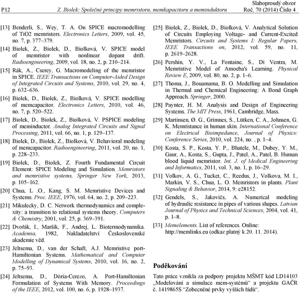 Macromodelng of the memrstor n SPICE. IEEE Transactons on Compter-Aded Desgn of Integrated Crcts and Systems, 2010, vol. 29, no. 4, p. 632 636. [16] Bolek, D., Bolek, Z., Bolková, V.