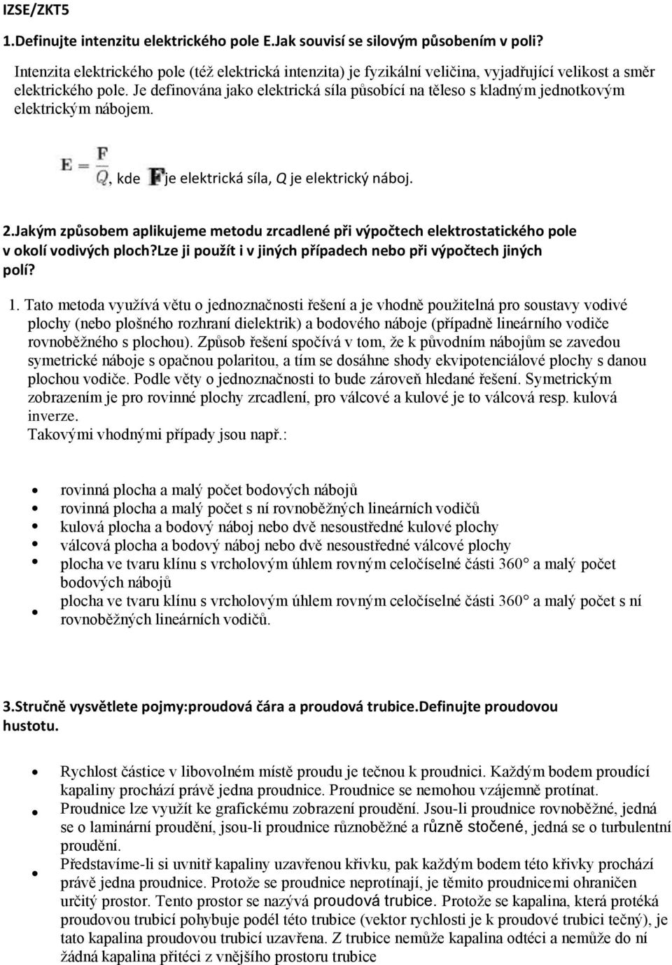 Je definována jako elektrická síla působící na těleso s kladným jednotkovým elektrickým nábojem., kde je elektrická síla, Q je elektrický náboj. 2.