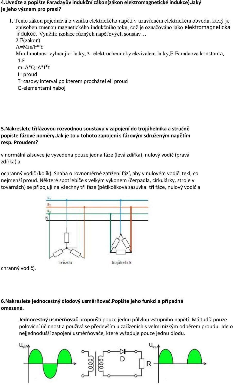 Využití: izolace různých napěťových soustav 2.F(zákon) A=Mm/F*Y Mm-hmotnost vylucujici latky,a- elektrochemicky ekvivalent latky,f-faradaova konstanta, 1.