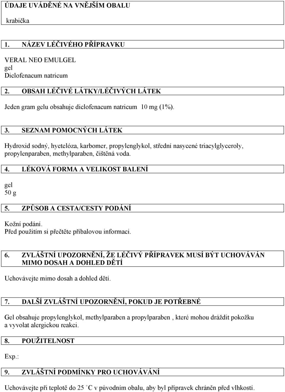 ZPŮSOB A CESTA/CESTY PODÁNÍ Kožní podání. Před použitím si přečtěte příbalovou informaci. 6.