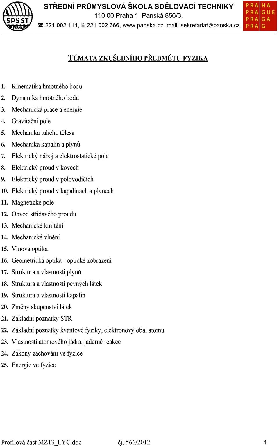 Mechanické kmitání 14. Mechanické vlnění 15. Vlnová optika 16. Geometrická optika - optické zobrazení 17. Struktura a vlastnosti plynů 18. Struktura a vlastnosti pevných látek 19.
