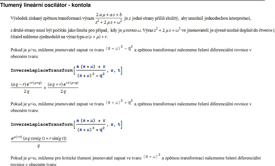 tvaru: a zpětnou transformací nalezneme řešení diferenciální rovnice v Pokud je μ=ω, můžeme pro kritické