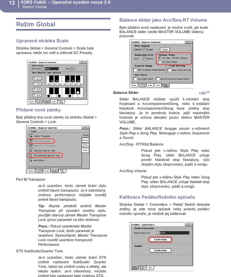 Přidané nové zámky Byly přidány dva nové zámky na stránku Global > General Controls > Lock. Perf M.Transpose Je-li uzamčen, tento zámek brání stylu změnit hlavní transpozici.