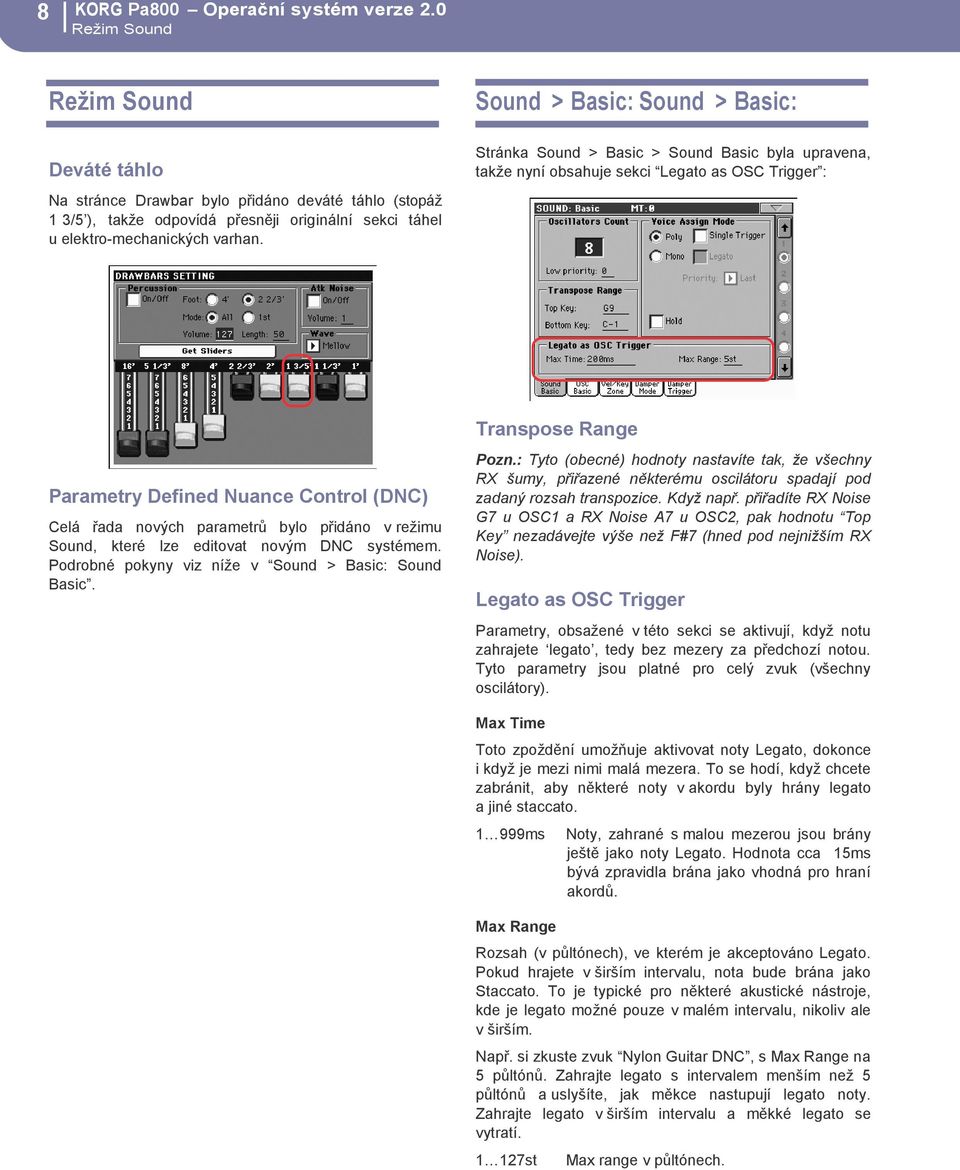 Sound > Basic: Sound > Basic: Stránka Sound > Basic > Sound Basic byla upravena, takže nyní obsahuje sekci Legato as OSC Trigger : Parametry Defined Nuance Control (DNC) Celá řada nových parametrů