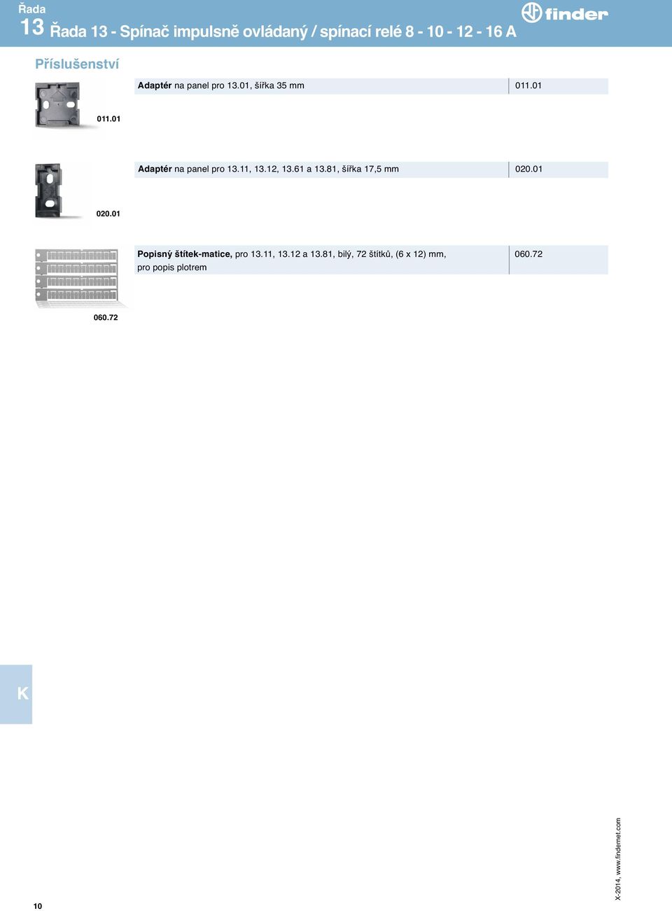 11, 13.12, 13.61 a 13.81, šířka 17,5 mm 020.01 020.
