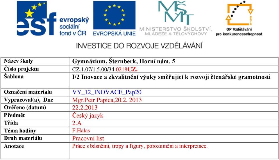 VY_12_INOVACE_Pap20 Vypracoval(a), Dne Mgr.Petr Papica,20.2. 2013 Ověřeno (datum) 22.2.2013 Předmět Český jazyk Třída 2.