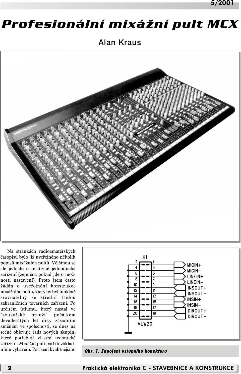 Proto jsem často žádán o uveřejnění konstrukce mixážního pultu, který by byl funkčně srovnatelný se střední třídou zahraničních továrních zařízení.