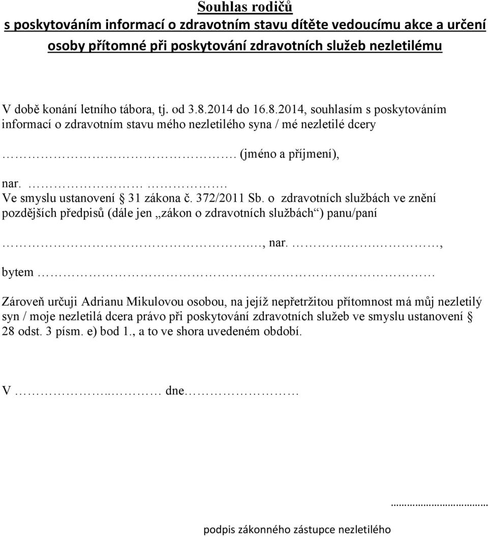 o zdravotních službách ve znění pozdějších předpisů (dále jen zákon o zdravotních službách ) panu/paní., nar.