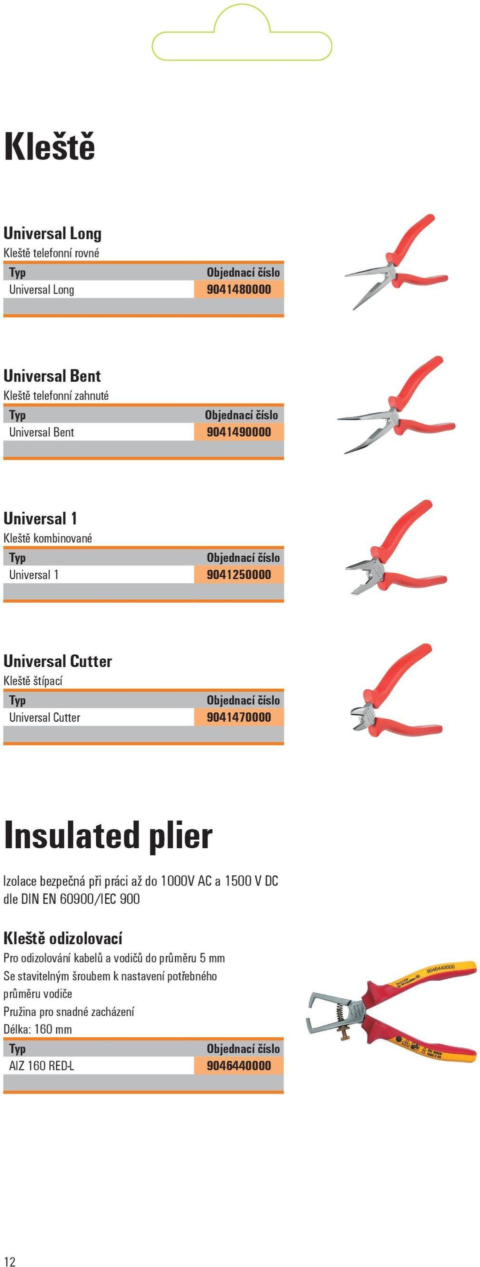 plier Izolace bezpečná při práci až do 1000V AC a 1500 V DC dle DIN EN 60900/IEC 900 Kleště odizolovací Pro odizolování kabelů a