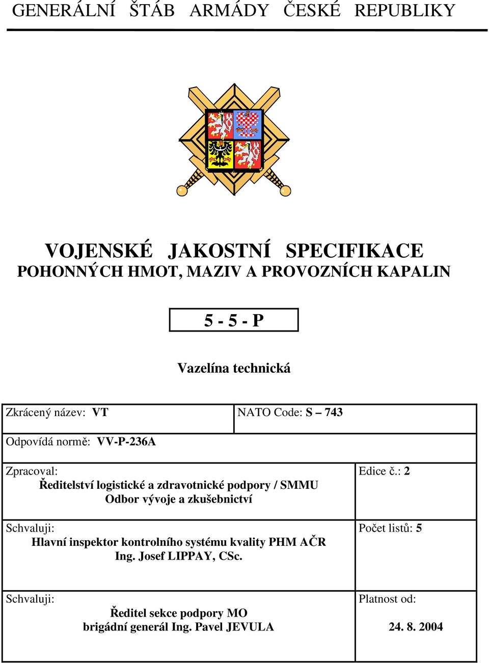 zdravotnické podpory / SMMU Odbor vývoje a zkušebnictví Schvaluji: Hlavní inspektor kontrolního systému kvality PHM AČR Ing.