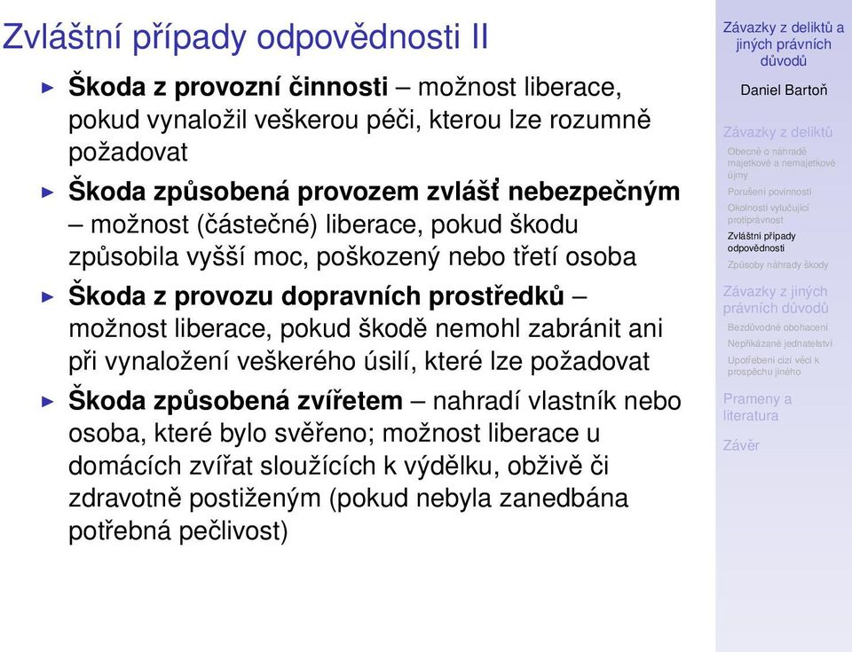 liberace, pokud škodě nemohl zabránit ani při vynaložení veškerého úsilí, které lze požadovat Škoda způsobená zvířetem nahradí vlastník nebo osoba,