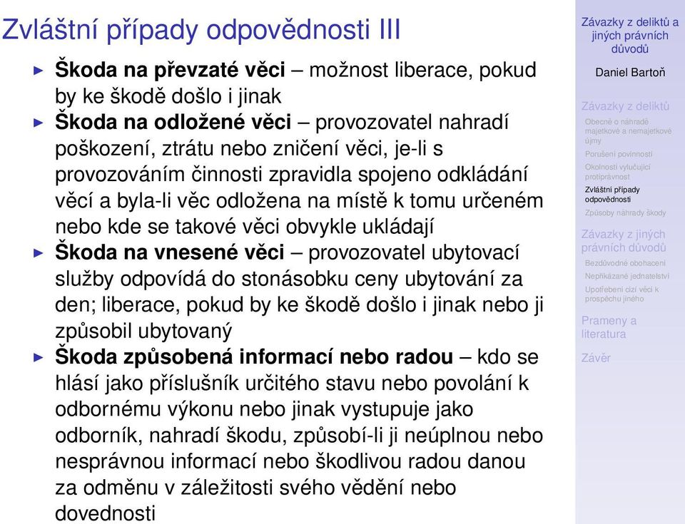 stonásobku ceny ubytování za den; liberace, pokud by ke škodě došlo i jinak nebo ji způsobil ubytovaný Škoda způsobená informací nebo radou kdo se hlásí jako příslušník určitého stavu nebo