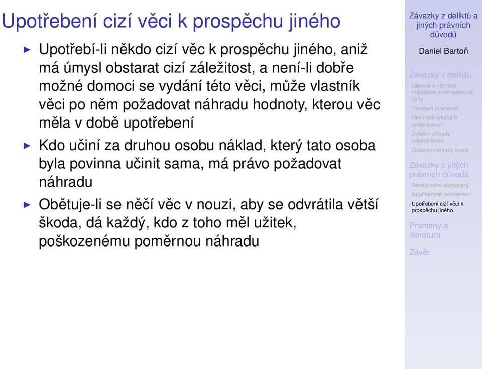 druhou osobu náklad, který tato osoba byla povinna učinit sama, má právo požadovat náhradu Obětuje-li se něčí