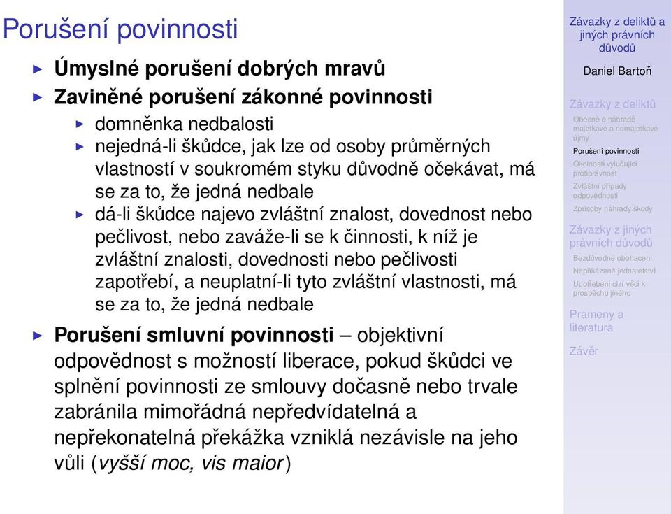 nebo pečlivosti zapotřebí, a neuplatní-li tyto zvláštní vlastnosti, má se za to, že jedná nedbale Porušení smluvní povinnosti objektivní odpovědnost s možností liberace, pokud