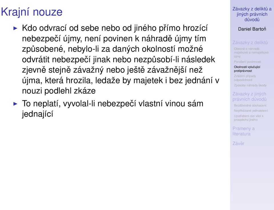 následek zjevně stejně závažný nebo ještě závažnější než újma, která hrozila, ledaže by majetek i