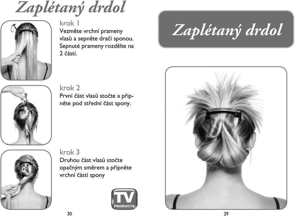 Zaplétaný drdol První část vlasů stočte a připněte pod střední