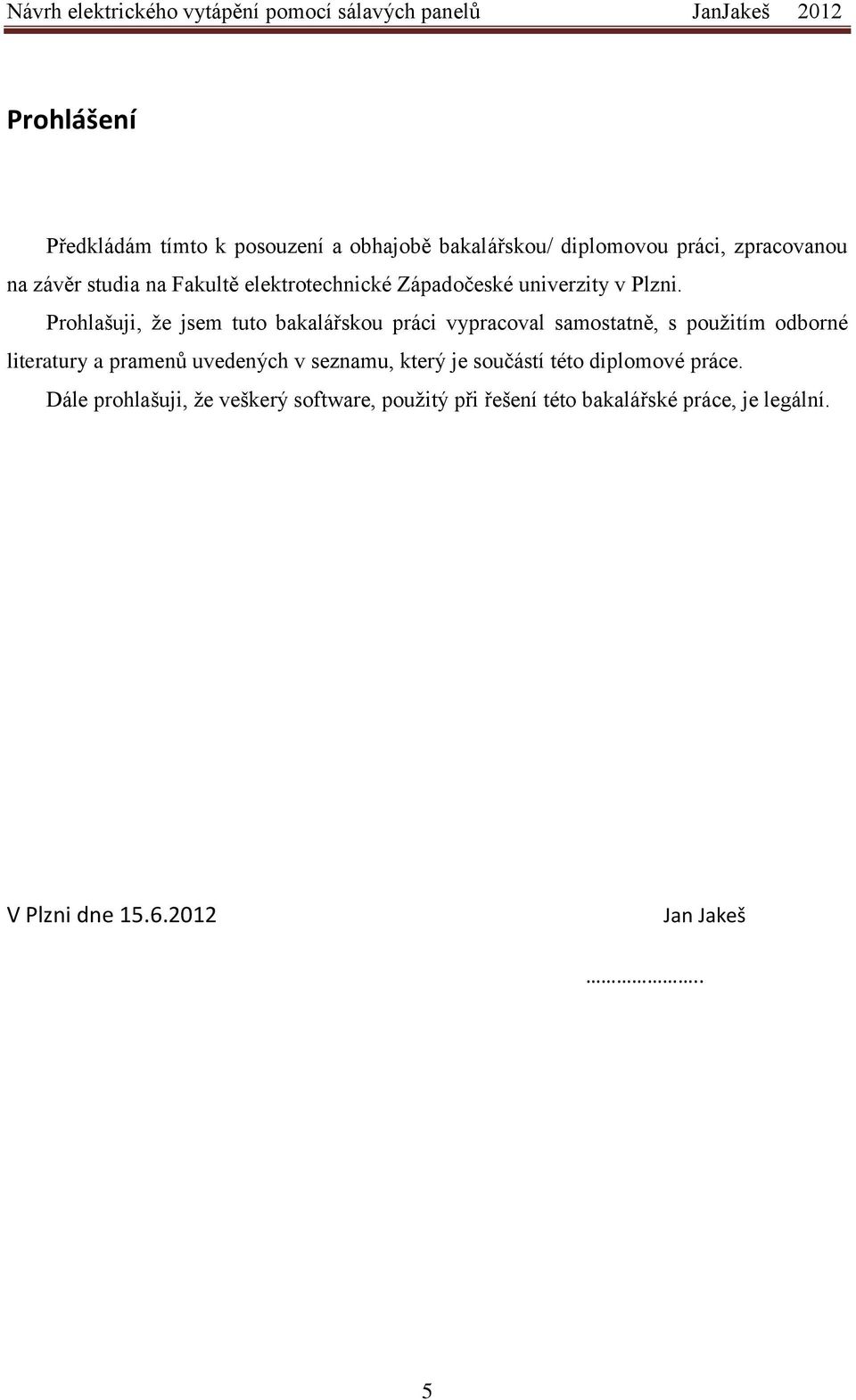 Prohlašuji, že jsem tuto bakalářskou práci vypracoval samostatně, s použitím odborné literatury a pramenů uvedených