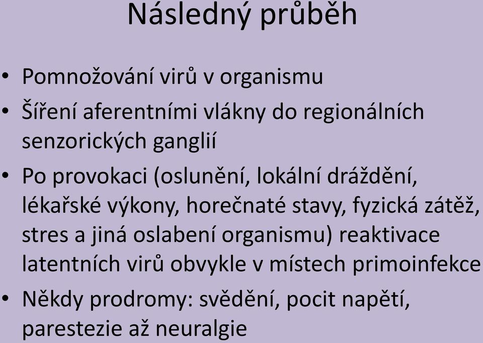 horečnaté stavy, fyzická zátěž, stres a jiná oslabení organismu) reaktivace latentních