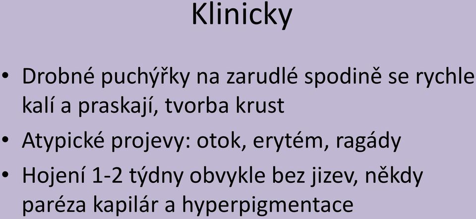 projevy: otok, erytém, ragády Hojení 1-2 týdny