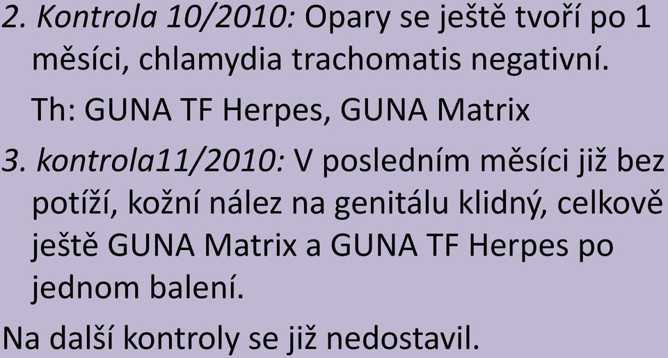 kontrola11/2010: V posledním měsíci již bez potíží, kožní nález na genitálu