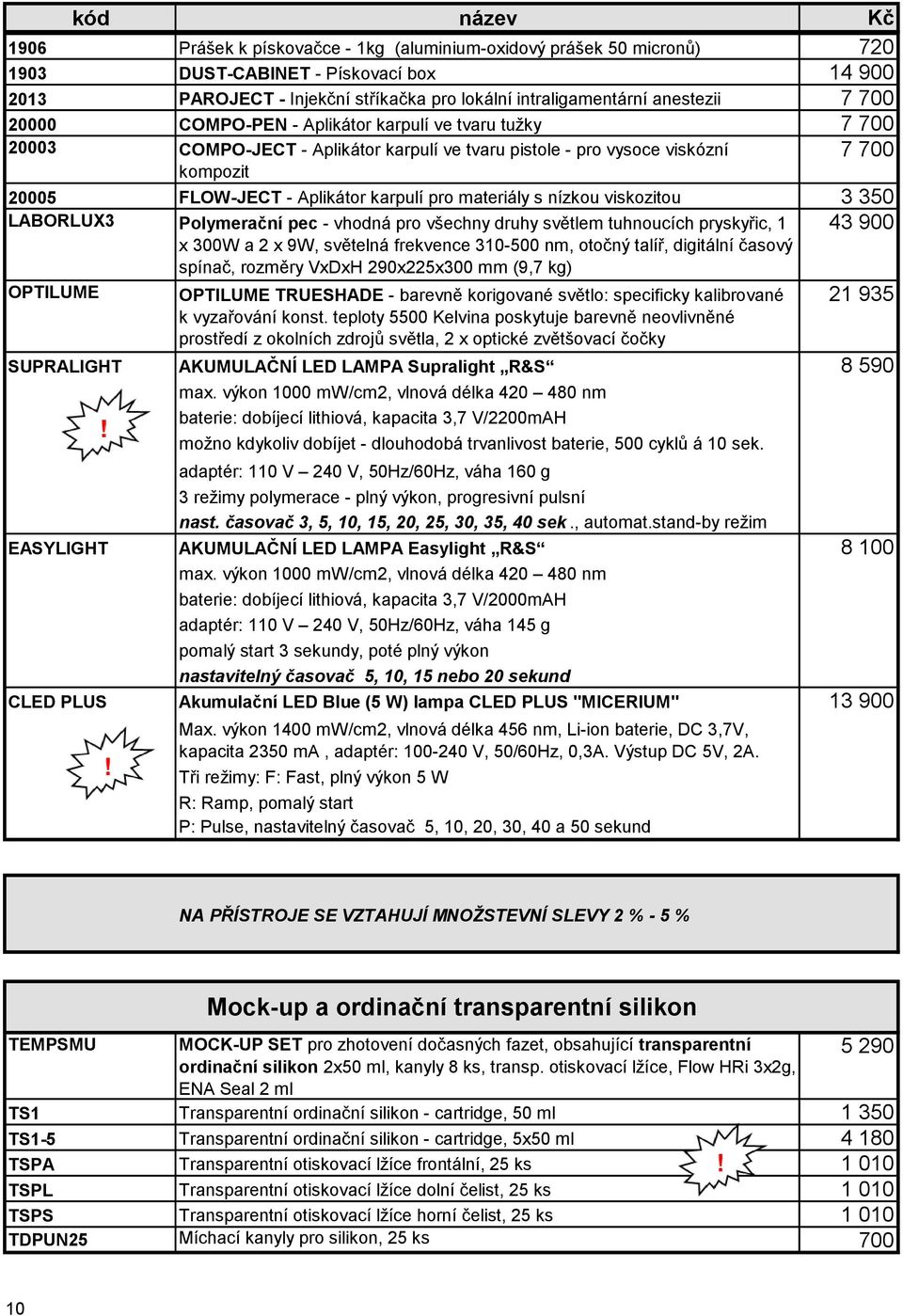 20000 COMPO-PEN - Aplikátor karpulí ve tvaru tužky 7 700 20003 COMPO-JECT - Aplikátor karpulí ve tvaru pistole - pro vysoce viskózní kompozit 7 700 20005 FLOW-JECT - Aplikátor karpulí pro materiály s