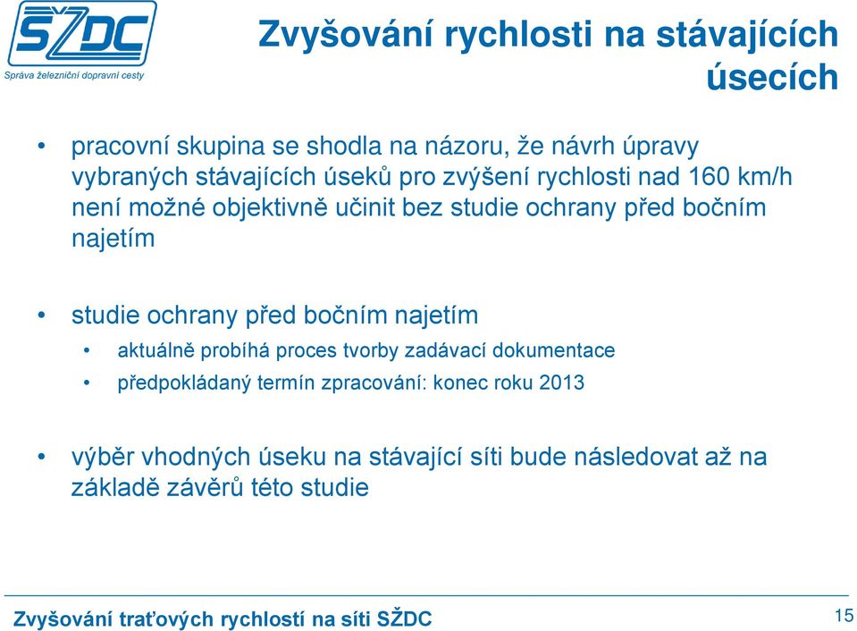 najetím studie ochrany před bočním najetím aktuálně probíhá proces tvorby zadávací dokumentace předpokládaný