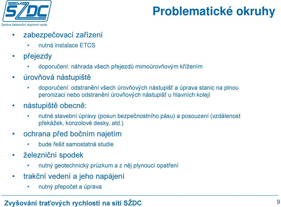 kolejí nástupiště obecně: nutné stavební úpravy (posun bezpečnostního pásu) a posouzení (vzdálenost překážek, konzolové desky, atd.