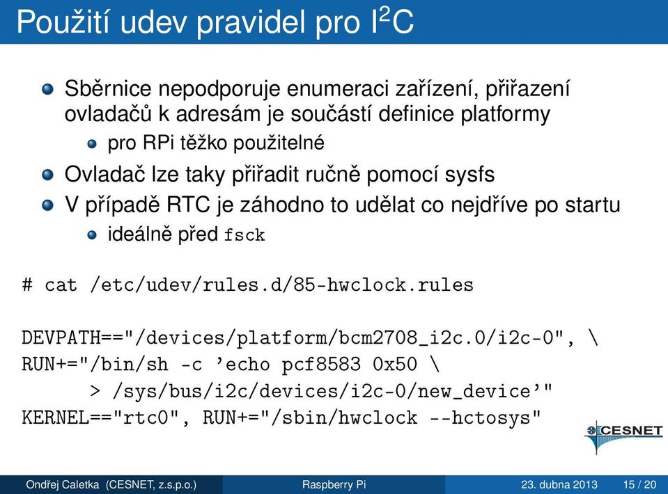 cat /etc/udev/rules.d/85-hwclock.rules DEVPATH=="/devices/platform/bcm2708_i2c.