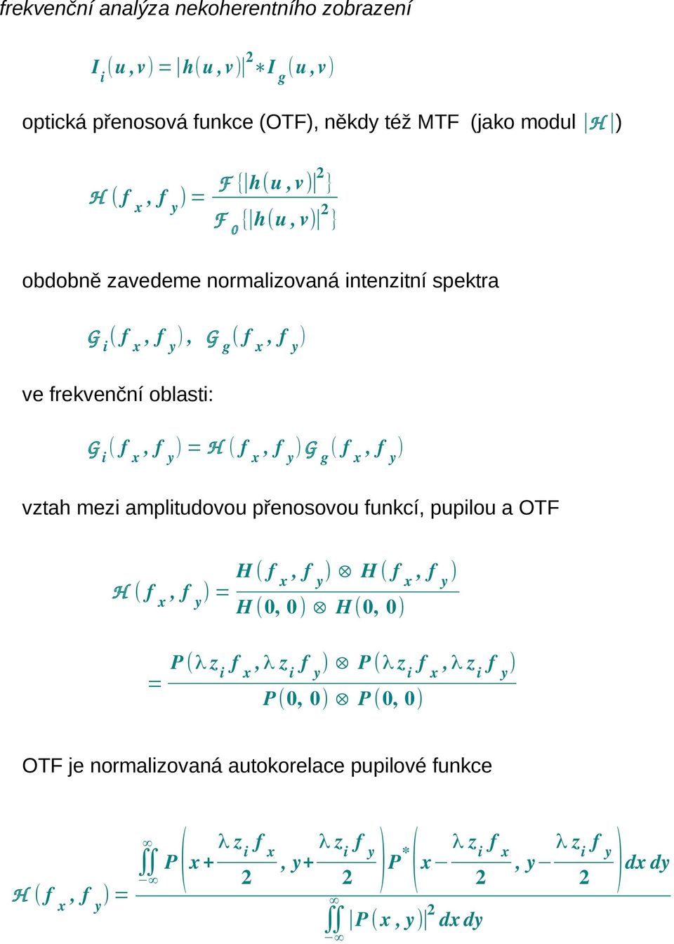 vztah mezi amplitudovou přenosovou funkcí, pupilou a OTF = H (0, 0 H(0, 0 = P (λ z i f x,λ z i P (λ z i f x,λ z i P(0, 0 P (0, 0
