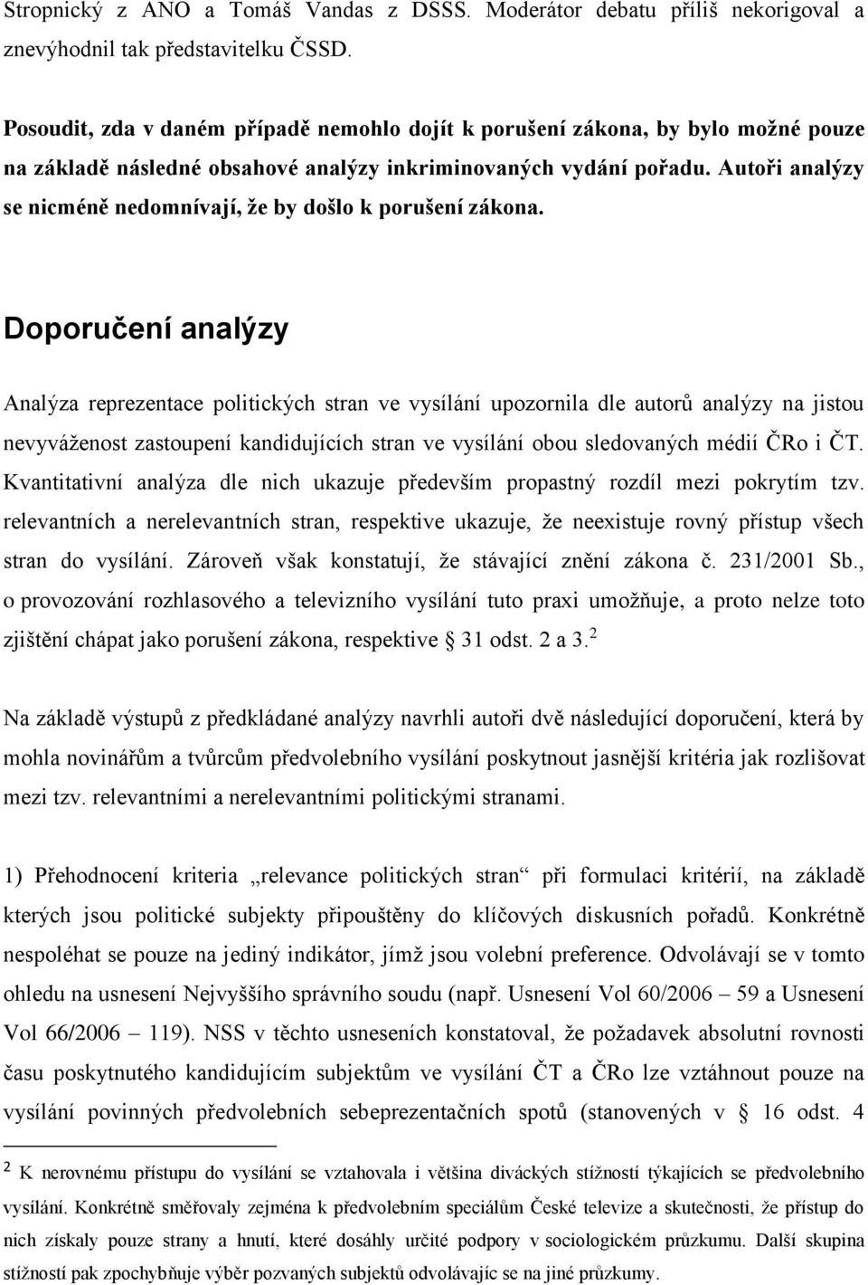Autoři analýzy se nicméně nedomnívají, že by došlo k porušení zákona.