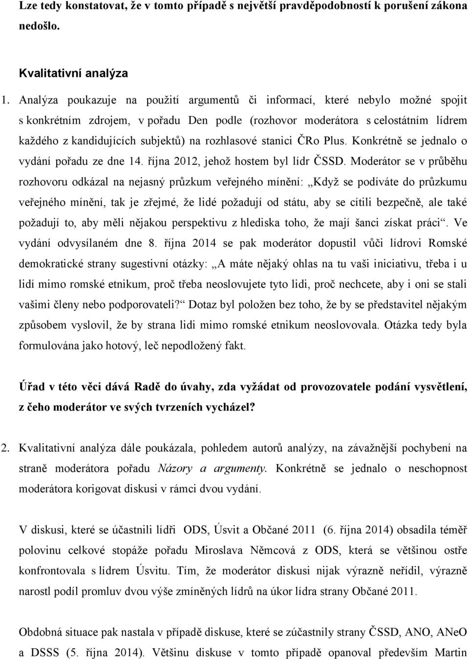 rozhlasové stanici ČRo Plus. Konkrétně se jednalo o vydání pořadu ze dne 14. října 2012, jehož hostem byl lídr ČSSD.