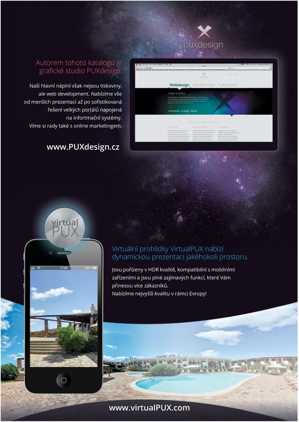 Víme si rady také s online marketingem. www.puxdesign.cz Virtuální prohlídky VirtualPUX nabízí dynamickou prezentaci jakéhokoli prostoru.