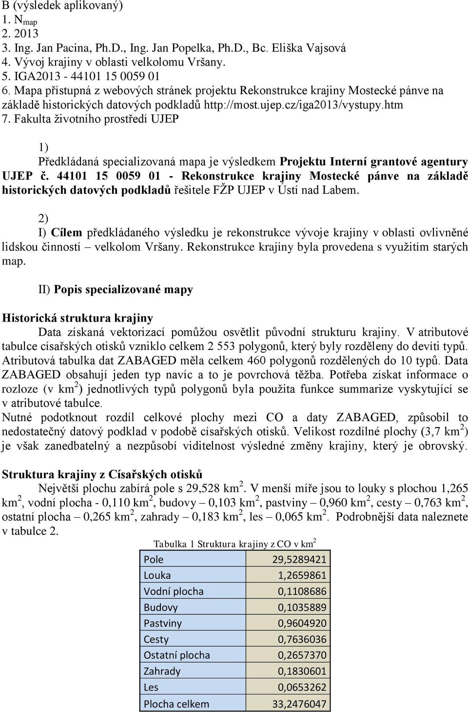 Fakulta ţivotního prostředí UJEP 1) Předkládaná specializovaná mapa je výsledkem Projektu Interní grantové agentury UJEP č.