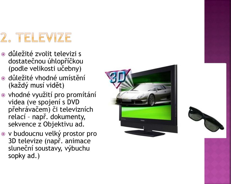DVD přehrávačem) či televizních relací např. dokumenty, sekvence z Objektivu ad.