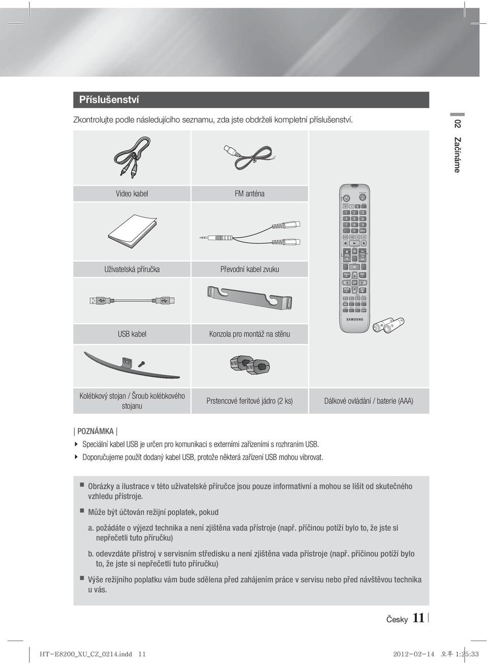 02 Začínáme Video kabel FM anténa FUNCTION BD TV 1 2 3 4 5 6 7 8 0 9 VOL TUNING / CH Uživatelská příručka Převodní kabel zvuku TOOLS INFO RETURN EXIT A B C D HUB USB kabel Konzola pro montáž na stěnu