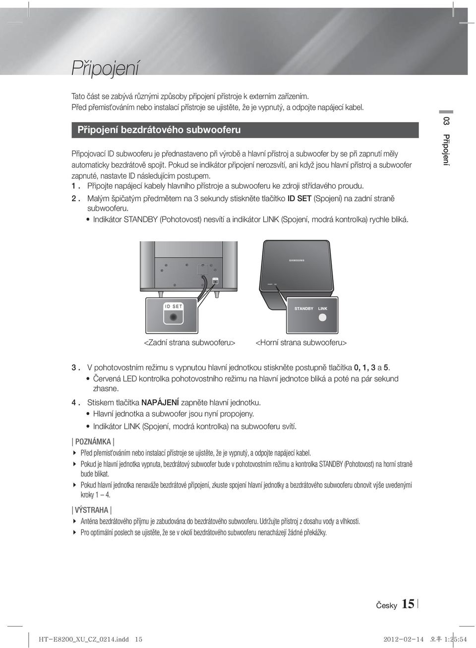Pokud se indikátor připojení nerozsvítí, ani když jsou hlavní přístroj a subwoofer zapnuté, nastavte ID následujícím postupem. 1.