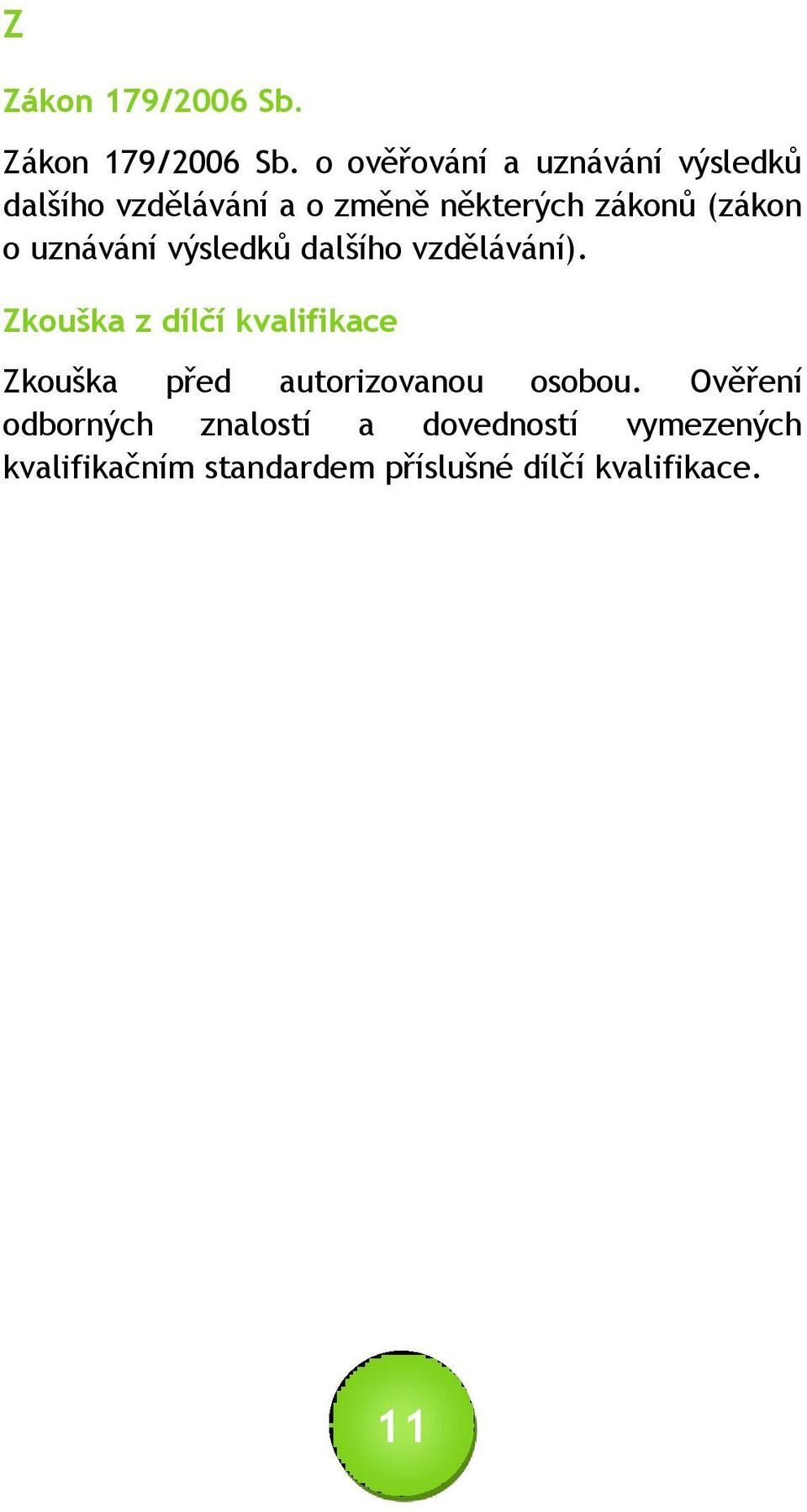 o ověřování a uznávání výsledků dalšího vzdělávání a o změně některých zákonů