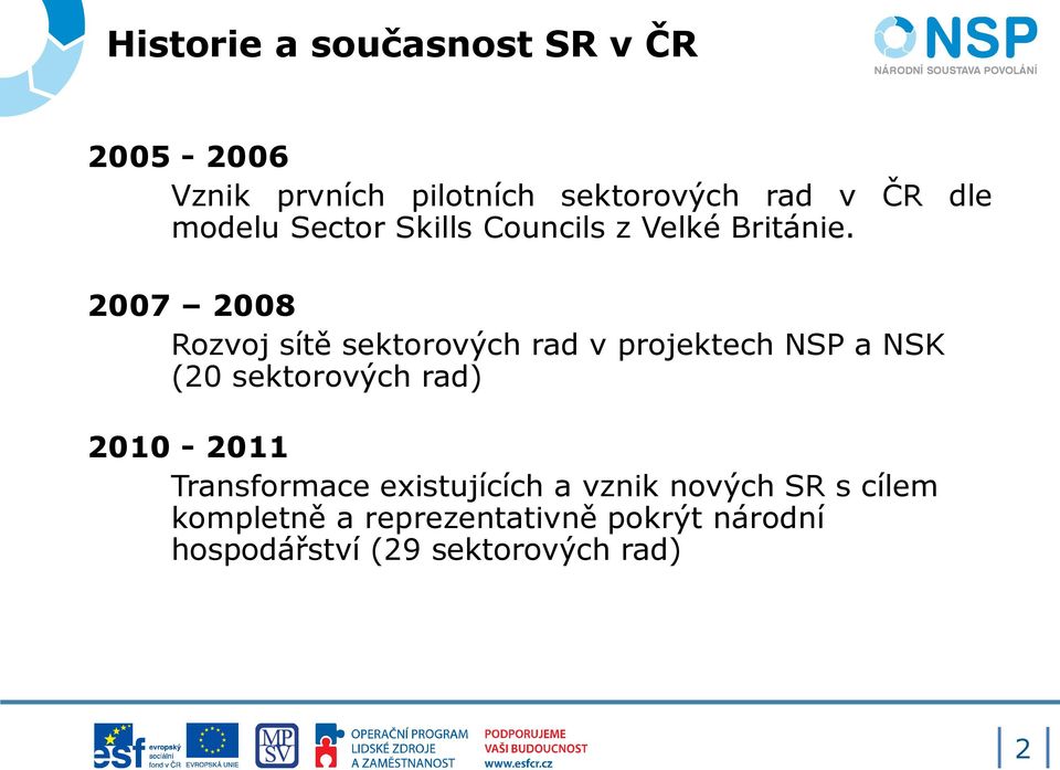 2007 2008 Rozvoj sítě sektorových rad v projektech NSP a NSK (20 sektorových rad)
